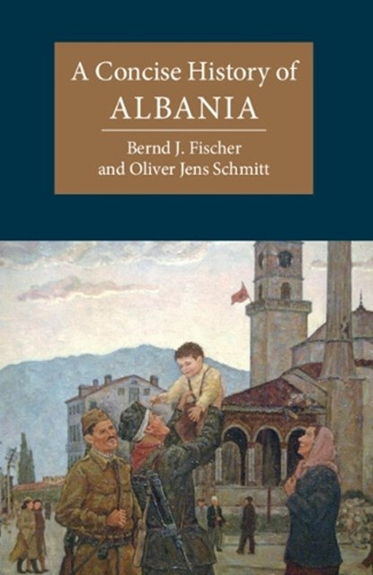 A Concise History of Albania, Bernd J. Fischer ; Oliver Jens (Universitat Wien Schmitt - Paperback - 9781107662186