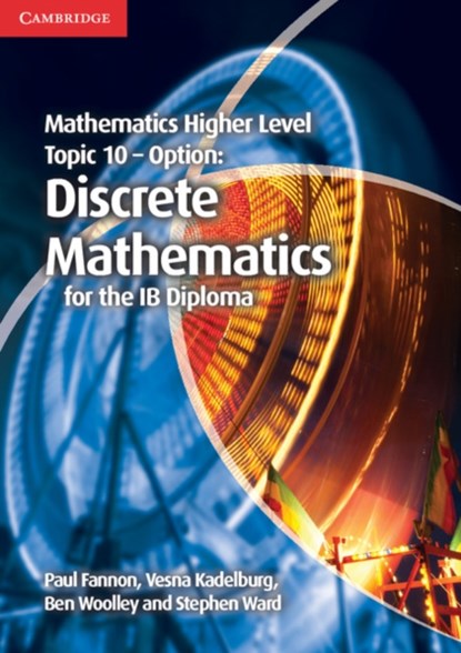 Mathematics Higher Level for the IB Diploma Option Topic 10 Discrete Mathematics, Paul Fannon ; Vesna Kadelburg ; Ben Woolley ; Stephen Ward - Paperback - 9781107666948