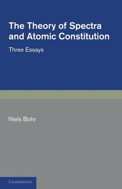 The Theory of Spectra and Atomic Constitution, Niels Bohr - Paperback - 9781107669819