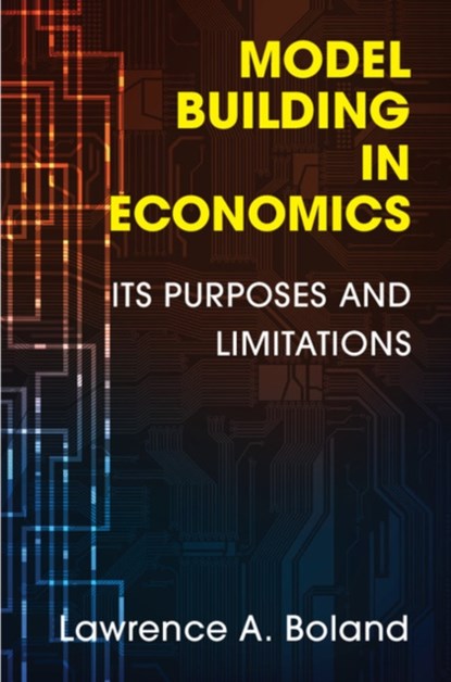 Model Building in Economics, LAWRENCE A. (SIMON FRASER UNIVERSITY,  British Columbia) Boland - Paperback - 9781107673472