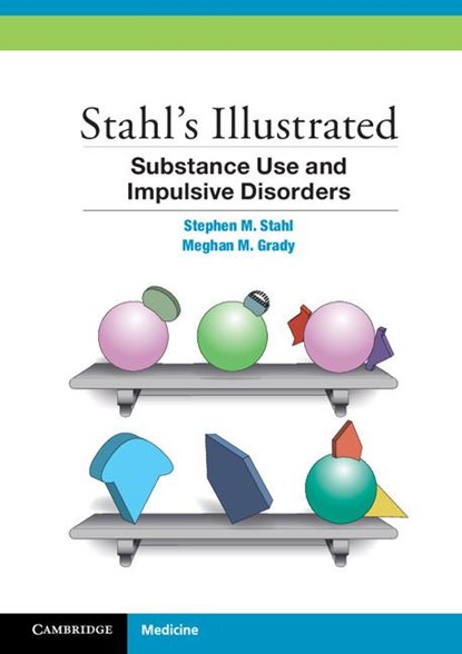 Stahl's Illustrated Substance Use and Impulsive Disorders, Stephen M. (University of California Stahl ; Meghan M. Grady - Paperback - 9781107674530