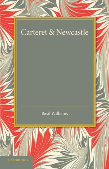Carteret and Newcastle, Basil Williams - Paperback - 9781107675131