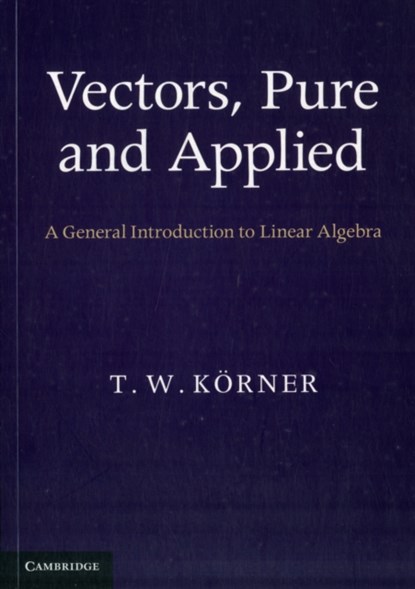 Vectors, Pure and Applied, T. W. (University of Cambridge) Koerner - Paperback - 9781107675223