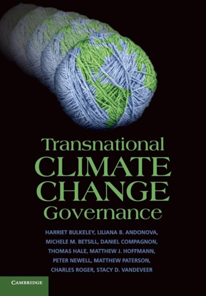 Transnational Climate Change Governance, HARRIET (UNIVERSITY OF DURHAM) BULKELEY ; LILIANA B. ANDONOVA ; MICHELE M. (COLORADO STATE UNIVERSITY) BETSILL ; DANIEL COMPAGNON ; THOMAS (UNIVERSITY OF OXFORD) HALE ; MATTHEW J. (UNIVERSITY OF TORONTO) HOFFMANN ; PETER (UNIVERSITY OF SUSSEX) NEWELL ; MATTHEW (UNIVERSITY OF OTTAWA) PATERSON ; CHARL - Paperback - 9781107676312