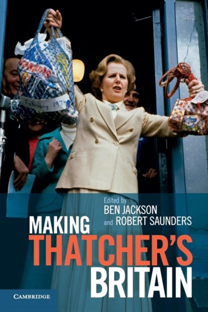 Making Thatcher's Britain, Ben (University of Oxford) Jackson ; Robert (University of Oxford) Saunders - Paperback - 9781107683372