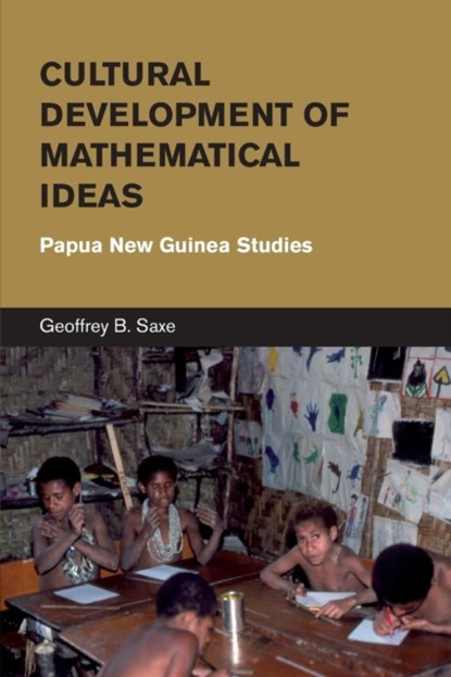 Cultural Development of Mathematical Ideas, GEOFFREY B. (UNIVERSITY OF CALIFORNIA,  Berkeley) Saxe - Paperback - 9781107685697