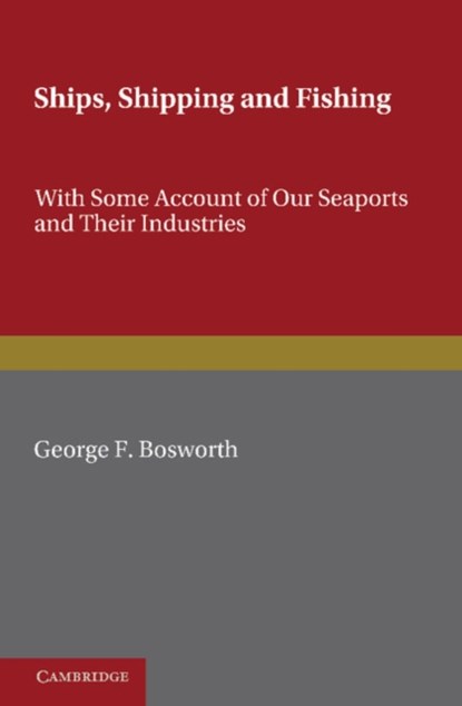 Ships, Shipping and Fishing, George F. Bosworth - Paperback - 9781107693869