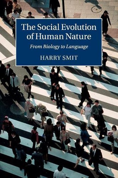 The Social Evolution of Human Nature, HARRY (UNIVERSITEIT MAASTRICHT,  Netherlands) Smit - Paperback - 9781107697553