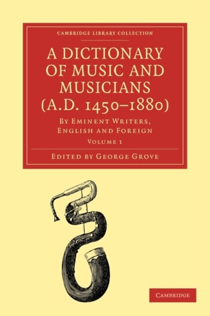 A Dictionary of Music and Musicians (A.D. 1450-1880), George Grove - Paperback - 9781108004206