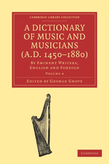 A Dictionary of Music and Musicians (A.D. 1450-1880), George Grove - Paperback - 9781108004237