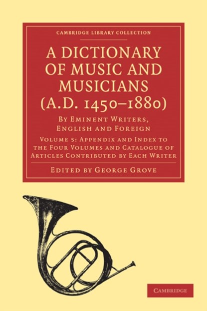 A Dictionary of Music and Musicians (A.D. 1450-1880), George Grove - Paperback - 9781108004244
