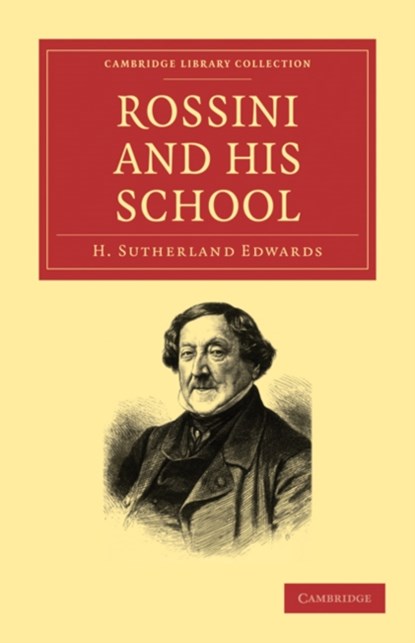 Rossini and his School, H. Sutherland Edwards - Paperback - 9781108004763