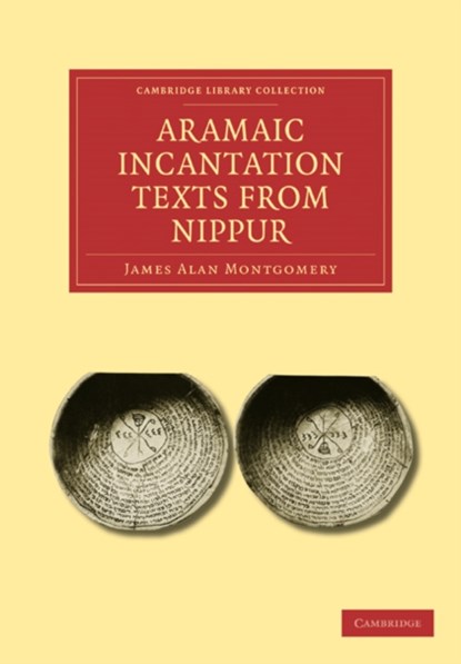 Aramaic Incantation Texts from Nippur, James Alan Montgomery - Paperback - 9781108025812