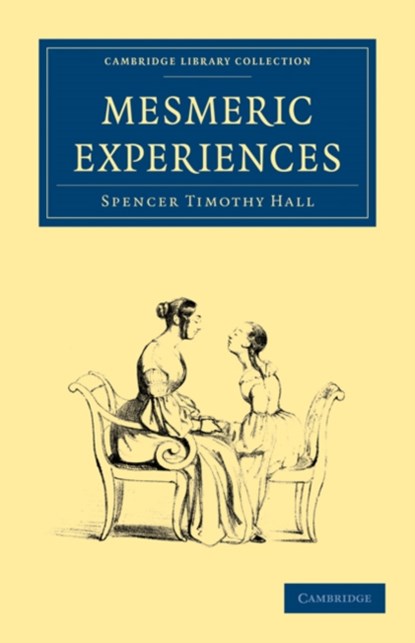 Mesmeric Experiences, Spencer Timothy Hall - Paperback - 9781108027410