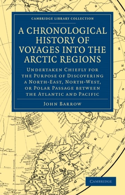 A Chronological History of Voyages into the Arctic Regions, John Barrow - Paperback - 9781108030830