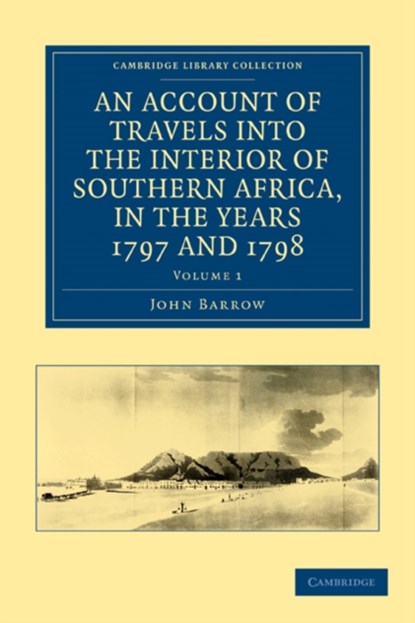 An Account of Travels into the Interior of Southern Africa, in the Years 1797 and 1798, John Barrow - Paperback - 9781108032773