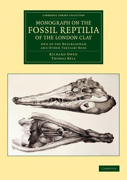 Monograph on the Fossil Reptilia of the London Clay, Richard Owen ; Thomas Bell - Paperback - 9781108038249
