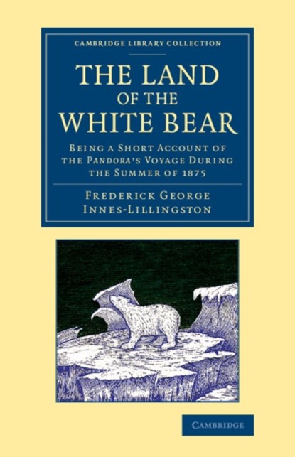 The Land of the White Bear, Frederick George Innes-Lillingston - Paperback - 9781108072045