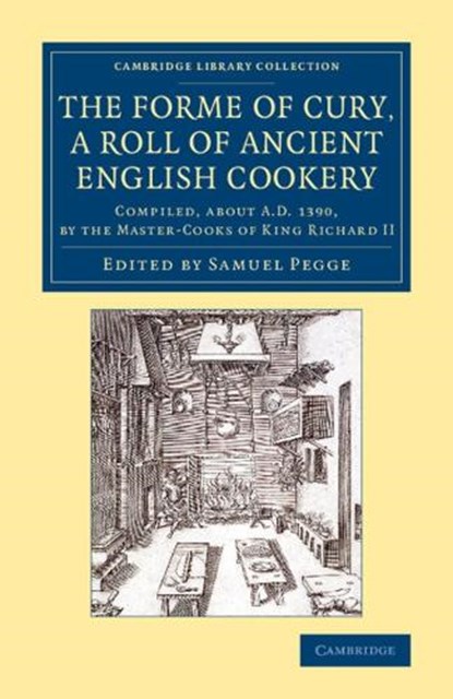 The Forme of Cury, a Roll of Ancient English Cookery, Samuel Pegge - Paperback - 9781108076203
