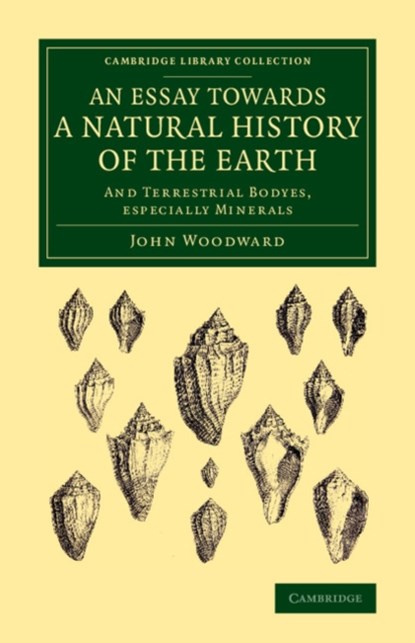 An Essay towards a Natural History of the Earth, John Woodward - Paperback - 9781108076982