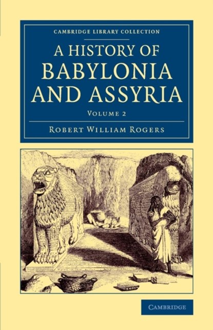History of Babylonia and Assyria, Robert William Rogers - Paperback - 9781108083089