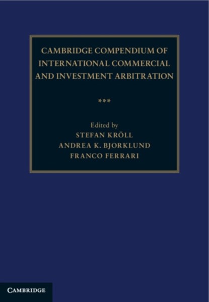 Cambridge Compendium of International Commercial and Investment Arbitration 3 Volume Hardback Set, Stefan Kroell ; Andrea K. (McGill University Bjorklund ; Franco (New York University) Ferrari - Gebonden - 9781108378406