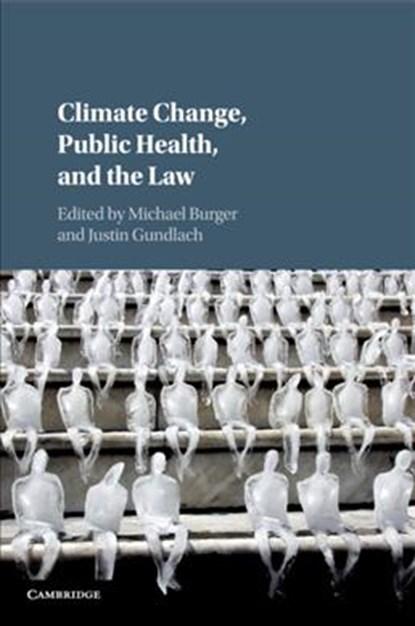 Climate Change, Public Health, and the Law, MICHAEL (COLUMBIA UNIVERSITY,  New York) Burger ; Justin (Columbia University, New York) Gundlach - Paperback - 9781108405522