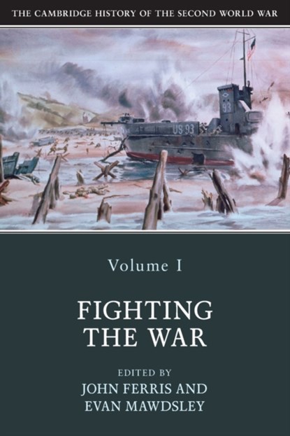 The Cambridge History of the Second World War: Volume 1, Fighting the War, John (University of Calgary) Ferris ; Evan (University of Glasgow) Mawdsley - Paperback - 9781108406383