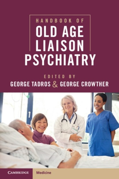 Handbook of Old Age Liaison Psychiatry, GEORGE (ASTON UNIVERSITY,  Birmingham) Tadros ; George (Leeds and York Partnership NHS Foundation Trust, Leeds) Crowther - Paperback - 9781108408516