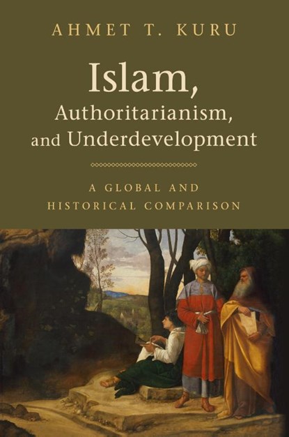 Islam, Authoritarianism, and Underdevelopment, Ahmet T. (San Diego State University) Kuru - Paperback - 9781108409476