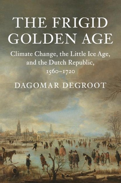 The Frigid Golden Age, Dagomar (Georgetown University Degroot - Paperback - 9781108410410