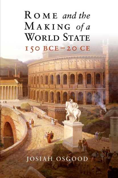 Rome and the Making of a World State, 150 BCE–20 CE, Josiah (Georgetown University Osgood - Paperback - 9781108413190