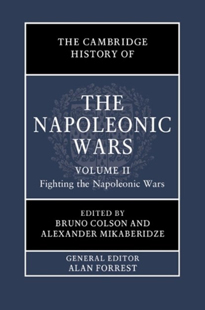 The Cambridge History of the Napoleonic Wars: Volume 2, Fighting the Napoleonic Wars, BRUNO COLSON ; ALEXANDER (LOUISIANA STATE UNIVERSITY,  Shreveport) Mikaberidze - Gebonden - 9781108417662