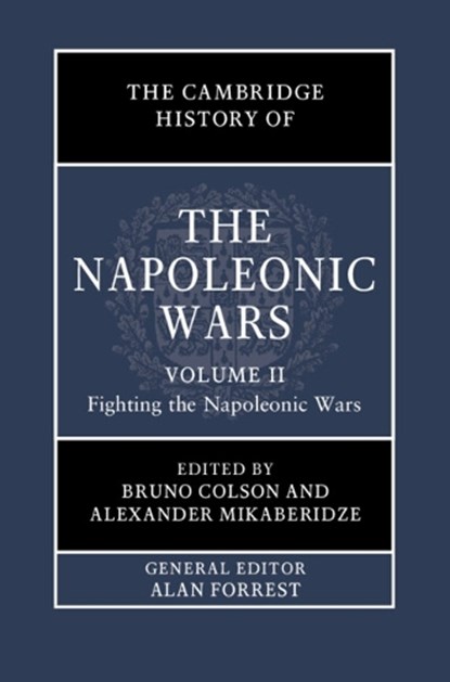 The Cambridge History of the Napoleonic Wars: Volume 2, Fighting the Napoleonic Wars, Bruno Colson ; Alexander (Louisiana State University Mikaberidze - Gebonden - 9781108417662