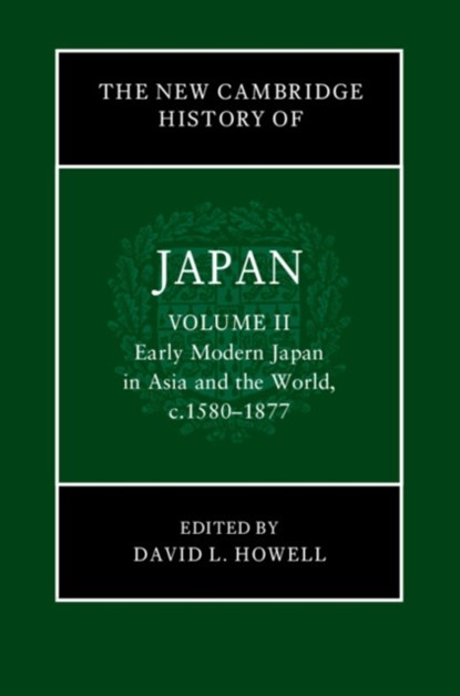 The New Cambridge History of Japan: Volume 2, Early Modern Japan in Asia and the World, c. 1580–1877, David L. (Harvard University Howell - Gebonden - 9781108417938