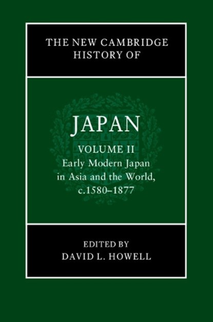 The New Cambridge History of Japan: Volume 2, Early Modern Japan in Asia and the World, c. 1580–1877, David L. (Harvard University Howell - Gebonden - 9781108417938