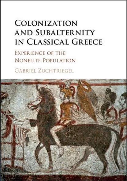 Colonization and Subalternity in Classical Greece, Gabriel Zuchtriegel - Gebonden - 9781108419031