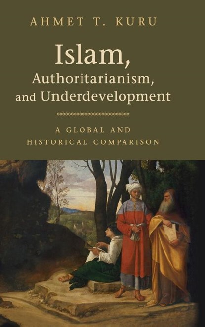 Islam, Authoritarianism, and Underdevelopment, KURU,  Ahmet T. (San Diego State University) - Gebonden - 9781108419093