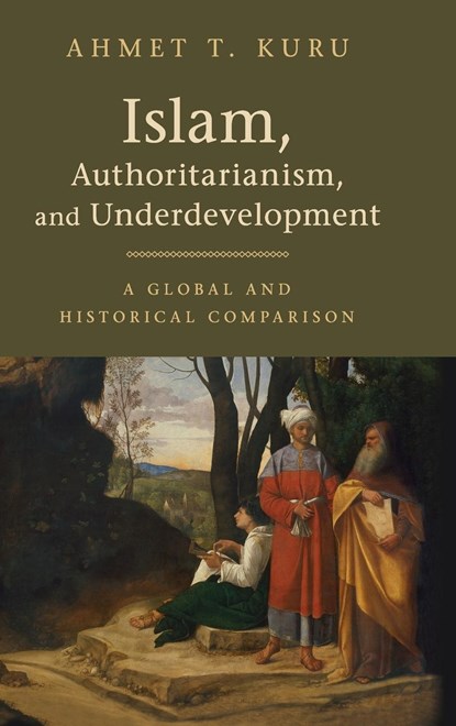 Islam, Authoritarianism, and Underdevelopment, Ahmet T. (San Diego State University) Kuru - Gebonden - 9781108419093