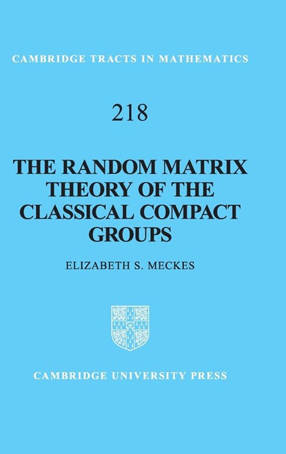 The Random Matrix Theory of the Classical Compact Groups, ELIZABETH S. (CASE WESTERN RESERVE UNIVERSITY,  Ohio) Meckes - Gebonden - 9781108419529