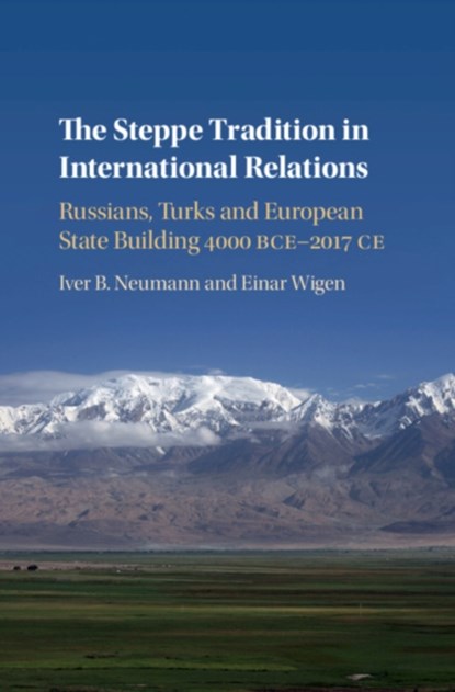 The Steppe Tradition in International Relations, Iver B. Neumann ; Einar (Universitetet i Oslo) Wigen - Gebonden - 9781108420792