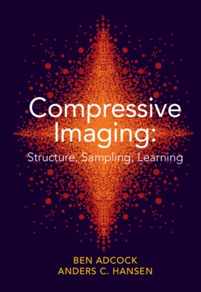 Compressive Imaging: Structure, Sampling, Learning, Ben (Simon Fraser University Adcock ; Anders C. (University of Cambridge) Hansen - Gebonden - 9781108421614