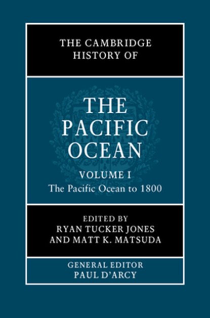 The Cambridge History of the Pacific Ocean: Volume 1, The Pacific Ocean to 1800, Ryan Tucker (University of Oregon) Jones ; Matt K. (Rutgers University Matsuda - Gebonden - 9781108423939