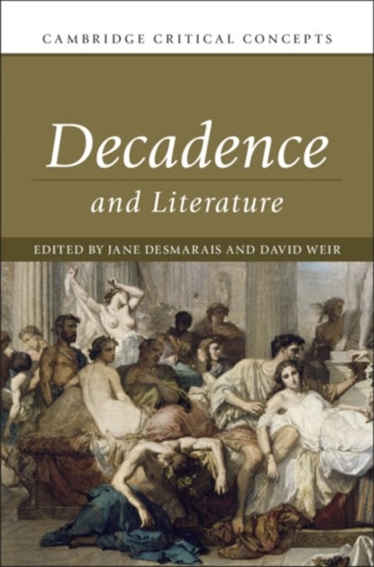 Decadence and Literature, JANE (GOLDSMITHS,  University of London) Desmarais ; David Weir - Gebonden - 9781108426244