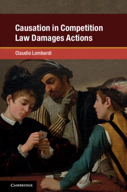Causation in Competition Law Damages Actions, Claudio Lombardi - Gebonden - 9781108428620