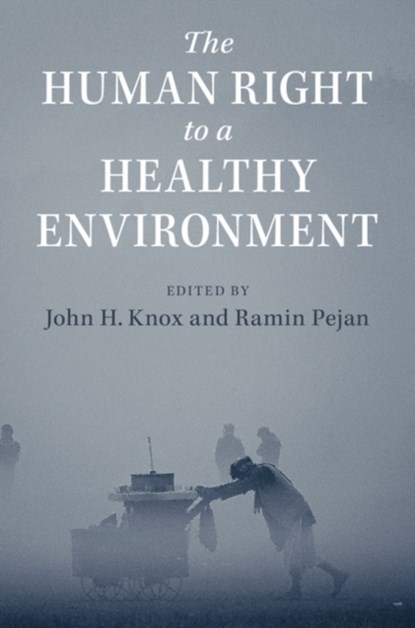 The Human Right to a Healthy Environment, JOHN H. (WAKE FOREST UNIVERSITY,  North Carolina) Knox ; Ramin Pejan - Paperback - 9781108431583