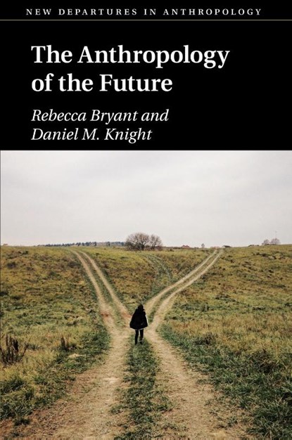 The Anthropology of the Future, Rebecca (Universiteit Utrecht Bryant ; Daniel M. (University of St Andrews Knight - Paperback - 9781108434379