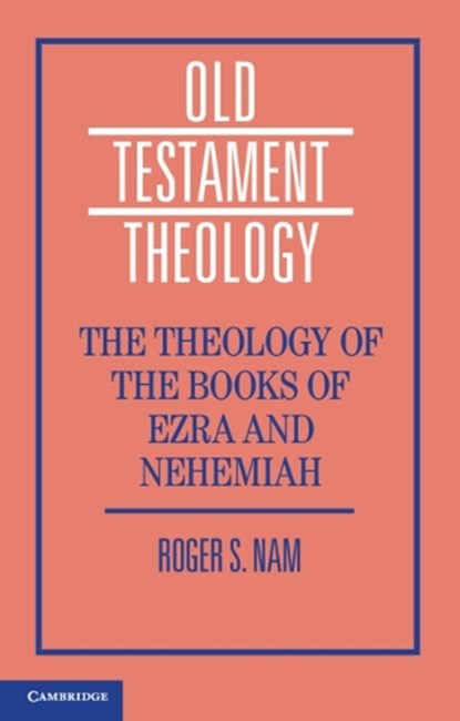 The Theology of the Books of Ezra and Nehemiah, Roger S. (Emory University Nam - Paperback - 9781108438193