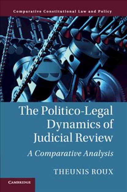 The Politico-Legal Dynamics of Judicial Review, THEUNIS (UNIVERSITY OF NEW SOUTH WALES,  Sydney) Roux - Paperback - 9781108442329