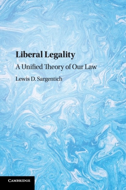 Liberal Legality, LEWIS D. (HARVARD LAW SCHOOL,  Massachusetts) Sargentich - Paperback - 9781108442367